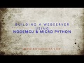 Build a webserver using NodeMCU(ESP8266) and Micro Python