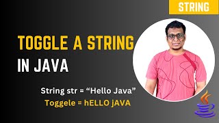 Java Program to Toggle Each Character in a String | Java Interview Question