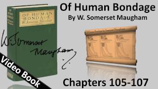 Chs 105-107 - Of Human Bondage by W. Somerset Maugham