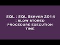 SQL : SQL Server 2014 : slow stored procedure execution time