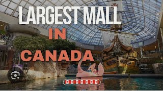 The Largest Mall in  Canada 🙆🙆🇨🇦🇨🇦