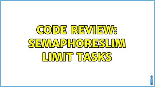 Code Review: SemaphoreSlim limit tasks (2 Solutions!!)