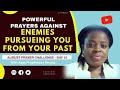 POWERFUL PRAYERS AGAINST ENEMIES PURSUEING YOU FROM YOUR PAST