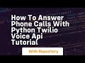 How to answer phone calls with python twilio voice api tutorial