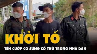 Khởi tố bị can có súng, cố thủ trong nhà dân, dọa tấn công công an ở Đồng Nai