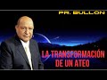 Pr. Bullon - La transformación de un ateo|predicaciones cristianas|ateo|dios