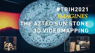 TBIH2021 IMAGINES | The Aztec Sun Stone 3D Video Mapping