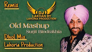 Old Mashup Surjit Bindrakhia | Dhol Remix | Ft. Dj Lakhan by Lahoria Production new 2020 Dj Old Mix