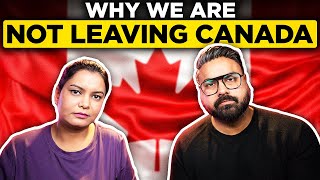 Why We Are Not Leaving Canada?