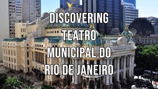 Discovering Teatro Municipal do Rio de Janeiro