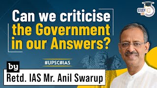 Can we criticise the Government in our Answers? by Retd. IAS Mr Anil Swarup | StudyIQ IAS