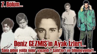 Bölüm 7; Sona giden yolda neler yaşandı, şahitleri ve bilinmeyenleri ? #DenizGezmiş