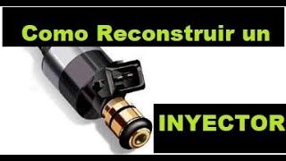 COMO RECONSTRUIR UN INYECTOR - FACIL Y RAPIDO