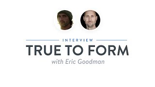 Heroic Interview: True to Form with Eric Goodman