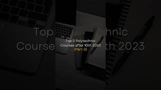 Top 5 Polytechnic Courses after 10th (Part-2)