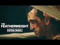 The Featherweight | Official Trailer