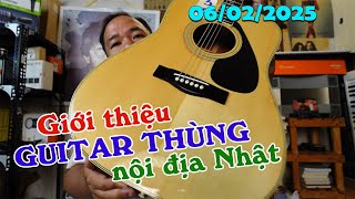 GIỚI THIỆU GUITAR THÙNG NỘI ĐỊA NHẬT NGÀY 06/02/2025