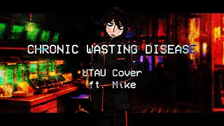 Mike | CHRONIC WASTING DISEASE [UTAU Cover]