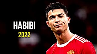 Cristiano Ronaldo 2022 ❯ Habibi | Skills & Goals | HD