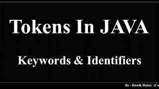 Tokens in Java (Part - 3), (Keywords and Identifiers)
