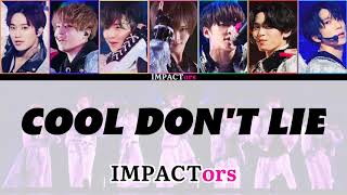 IMPACTors - COOL DON'T LIE (歌割り/romaji/vietsub)