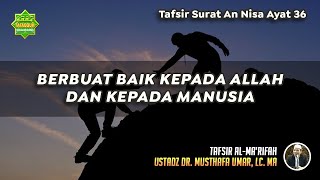 TAFSIR SURAT AN NISA AYAT 36 | Ustadz Dr. Musthafa Umar, Lc., MA