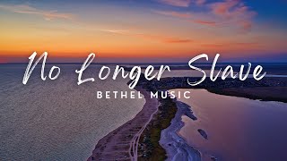 NO LONGER SLAVE (Lyrics) - Bethel Music (Jonathan David and Melissa Helser)