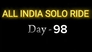 Day - 98 , All India Solo Ride 🇮🇳