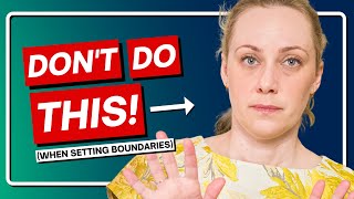 3 things NOT to do when setting boundaries!