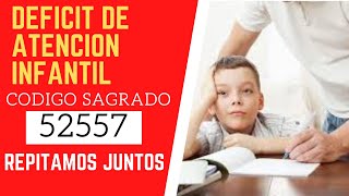 🙏 Código Sagrado  52557  para el DEFICIT DE ATENCION INFANTIL (TDA)🙏