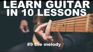 learn guitar in 10 lessons #9 the melody