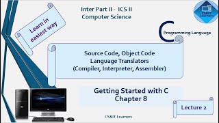 C Language: Ch 8 || Source Code || Object Code || Language Translators || Computer Science || ICS 2