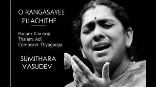 O Rangasayee Pilachithe/  Kamboji / Adi / Thyagaraja /  Sumithra Vasudev