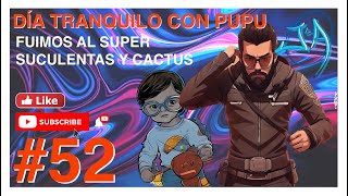 #52 - SUCULENTAS Y CACTUS - DIA TRANQUILO CON PUPU + SUPER