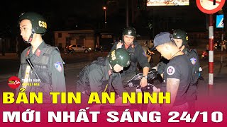 Cập nhật tin tức an ninh trật tự nóng, thời sự Việt Nam mới nhất 24h sáng 24/10 | Tin24h