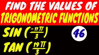 FIND THE VALUES OF TRIGONOMETRIC FUNCTIONS || TAN (19PI/3) || SIN(-11PI/3)