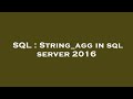 SQL : String_agg in sql server 2016