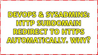 DevOps & SysAdmins: HTTP Subdomain Redirect to HTTPS automatically. Why?