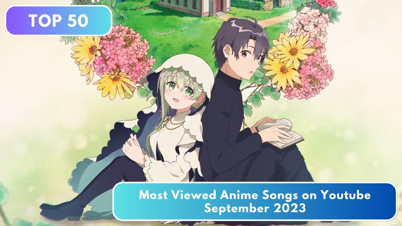 Top 50 Most Viewed Anime Songs On September 2023 Youtube