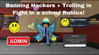 Part 2 of Banning Hackers in Roblox Fight in A school + Trolling!