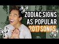 Your Zodiac Sign as Popular 2017 Songs!!