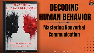 Decoding Human Behavior - Mastering Nonverbal Communication | AudioBook
