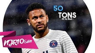 Neymar Jr - 50 Tons (MC Du Black)