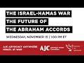 The Israel-Hamas War and the Future of the Abraham Accords - AJC Advocacy Anywhere