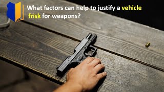 Ep. #63: What Factors Can Help to Justify a Vehicle Frisk for Weapons?