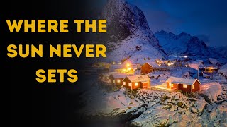 8 Places on Earth Where the Sun Never Sets | Midnight Sun Countries