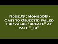 NodeJS : MongoDB - Cast to ObjectId failed for value 