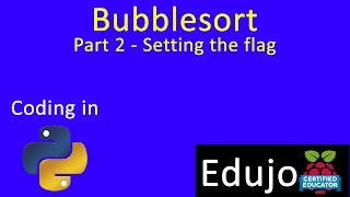 02 Python: Bubblesort (Part 2) - Setting the flag - Edujo