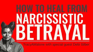 How To Heal From Narcissistic Betrayal - Special Guest Debi Silber
