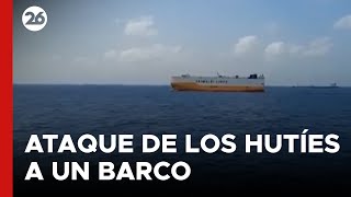 MEDIO ORIENTE | Así atacaron los hutíes un barco que navegaba por el Golfo de Adén